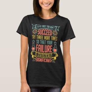 Wenn Sie zunächst keine Chemie-Wissenschaft erfolg T-Shirt