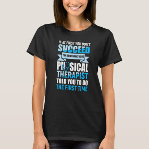 Wenn Sie zunächst Physikalisch Therapeut Patient T-Shirt