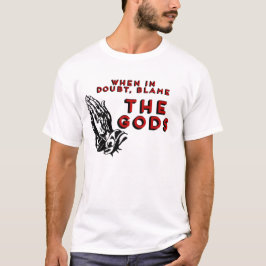 Wenn Sie Zweifel haben, geben Sie den Göttern die T-Shirt