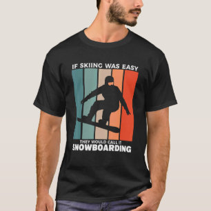 Wenn Skifahren einfach wäre, würden sie es Snowboa T-Shirt