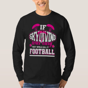 Wenn Skydiving einfach wäre, würden sie es Fußball T-Shirt