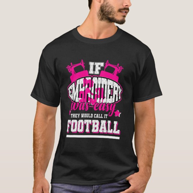 Wenn Stickerei einfach wäre, würden sie es Fußball T-Shirt (Vorderseite)