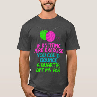 Wenn Stricken Sport wäre, könnten Sie einen Liter T-Shirt