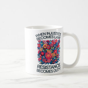 Wenn Ungerechtigkeit zum Gesetz wird, wird Widerst Kaffeetasse