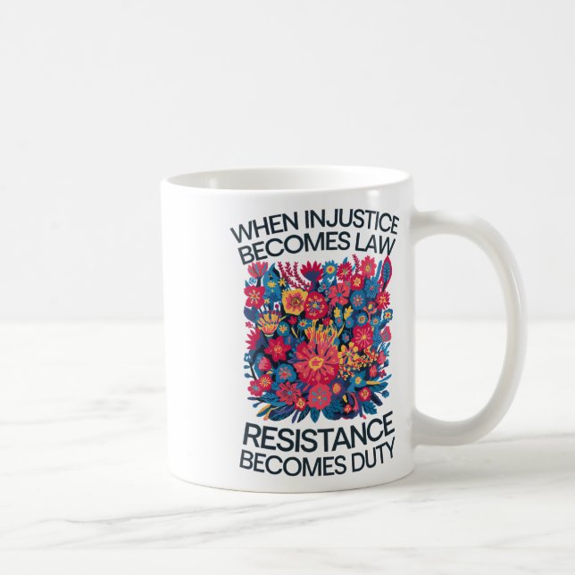 Wenn Ungerechtigkeit zum Gesetz wird, wird Widerst Kaffeetasse (Rechts)