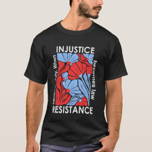 Wenn Ungerechtigkeit zum Gesetz wird, wird Widerst T-Shirt