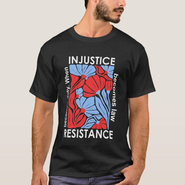 Wenn Ungerechtigkeit zum Gesetz wird, wird Widerst T-Shirt (Vorderseite)
