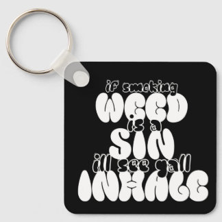 Wenn Unkraut eine Sünde ist, sehe ich deinen ganze Schlüsselanhänger
