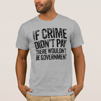 Wenn Verbrechen nicht zahlte T-Shirt