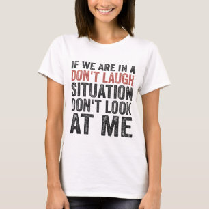 Wenn wir auf einer Don't Lagh-Situation sind, scha T-Shirt
