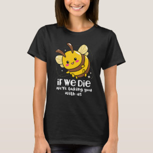 Wenn wir Die haben, nehmen wir Sie mit uns mit, um T-Shirt