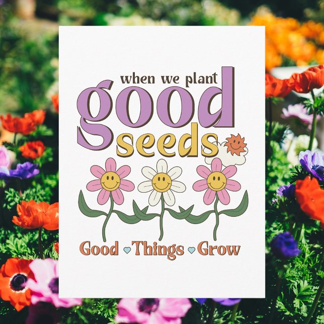 Wenn wir gute Samen Pflanzen haben, werden gute Di Postkarte (When We Plant Good Seeds, Good Things Grow Postcard
)