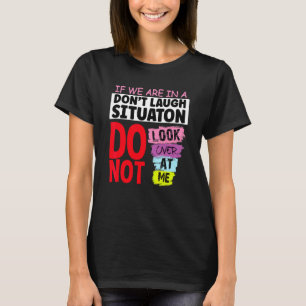 Wenn wir in einer Lachverbot-Situation sind, schau T-Shirt