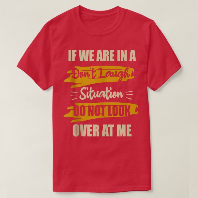 Wenn wir in einer Situation nicht lachen Funny  T-Shirt (Design vorne)