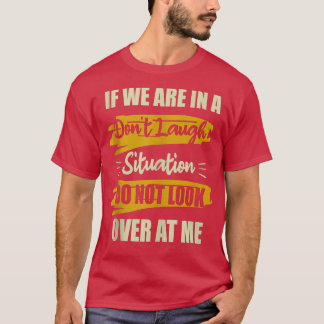 Wenn wir in einer Situation nicht lachen Funny  T-Shirt