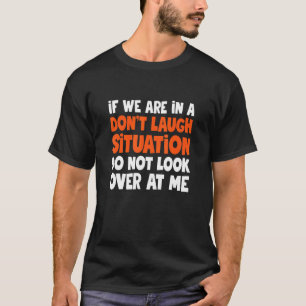 Wenn wir in einer Situation sind nicht lachen Situ T-Shirt