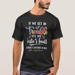 Wenn wir in Schwierigkeiten geraten, ist es mein B T-Shirt