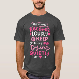 Wenn wir laut genesen AA NA Genesung Nüchternheit  T-Shirt