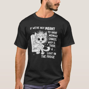 Wenn wir nicht wollen, Mitternacht Snacks zu haben T-Shirt