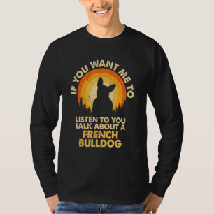 Wenn Woll mir hören reden über Hund Französisch B T-Shirt