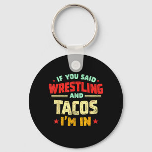 Wenn Wrestling und Tacos gesagt wird, bin ich dabe Schlüsselanhänger