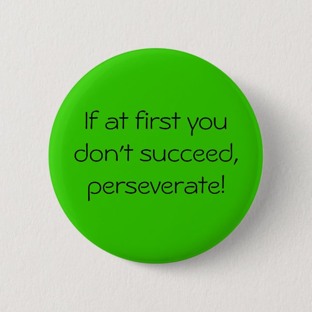Wenn zuerst Sie nicht folgen Sie, perseverate! Button (Vorderseite)