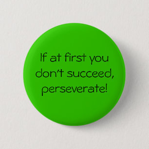Wenn zuerst Sie nicht folgen Sie, perseverate! Button