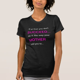 Wenn zuerst Sie nicht Succeed tun, was Mutter T-Shirt