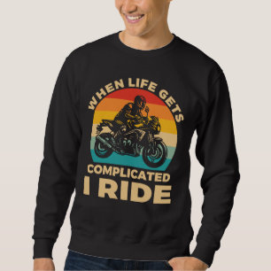 Wenns im Leben kompliziert wird, fahre ich Motorra Sweatshirt