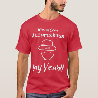 Wer alle ein Leprechaun gesehen hat, sagt ja T-Shirt