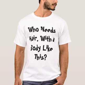 Wer benötigt Haar? T-Shirt