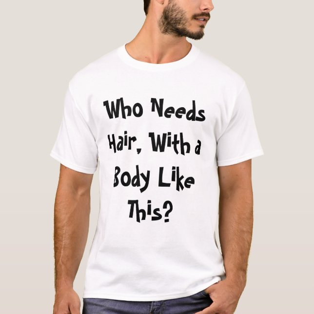 Wer benötigt Haar? T-Shirt (Vorderseite)