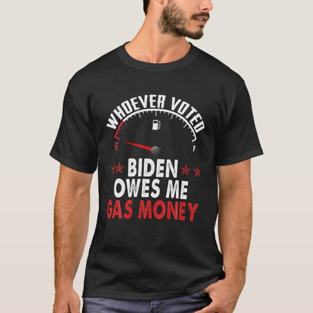 Wer Biden gewählt hat, schuldet mir Gasgeld T-Shirt (Vorderseite)