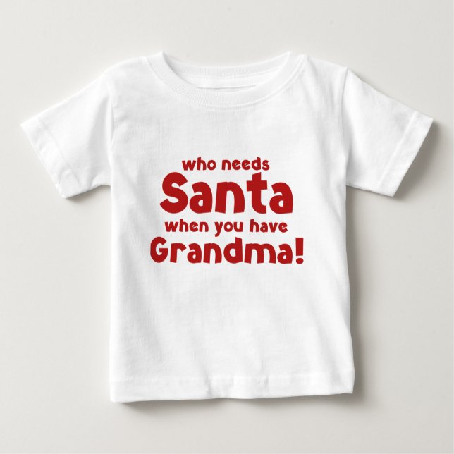 Wer braucht den Weihnachtsmann, wenn man Großmutte Baby T-shirt (Vorderseite)