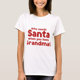 Wer braucht den Weihnachtsmann, wenn man Großmutte T-Shirt