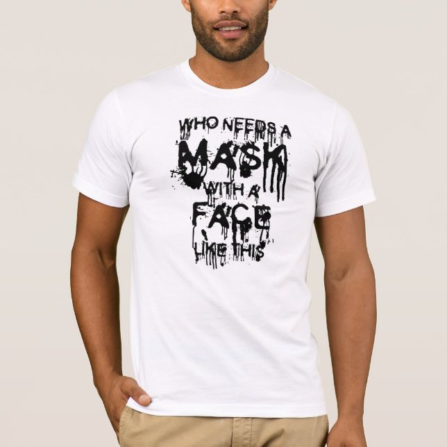 Wer braucht eine Maske... T-Shirt (Vorderseite)