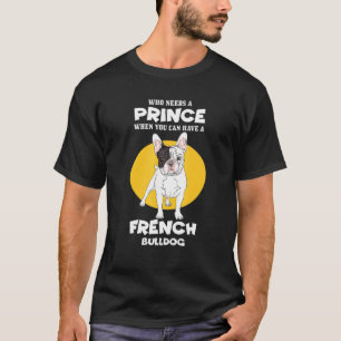 Wer braucht einen Prinzen, wenn man eine Französis T-Shirt