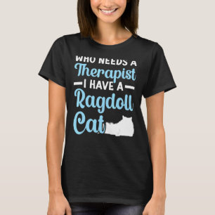 Wer braucht einen Therapeuten? Ich habe einen Ragd T-Shirt