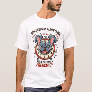 Wer braucht einen Wecker, wenn man einen Franzosen T-Shirt