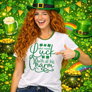 Wer braucht Glück mit all diesem Charme T-Shirt