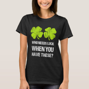 Wer braucht Glück, wenn du diesen St. Patrick's Da T-Shirt