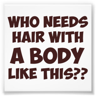 Wer braucht Hair mit einem Körper wie diesem? Fotodruck