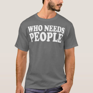 wer braucht Leute T-Shirt