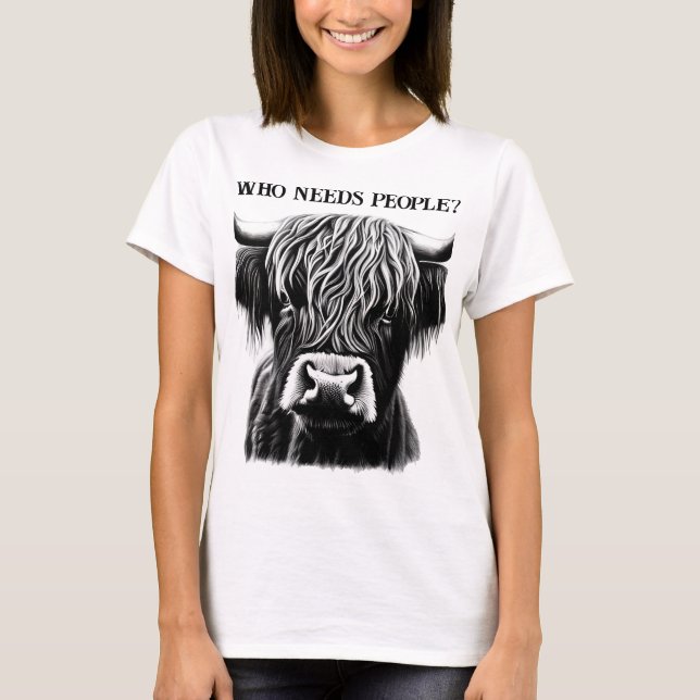 "Wer braucht Menschen?" Highland Cow T - Shirt (Vorderseite)