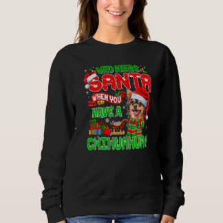 Wer braucht Santa, wenn du einen Chihuahua-Santa X Sweatshirt