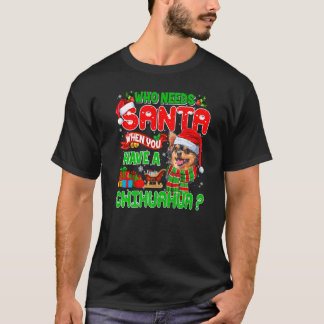 Wer braucht Santa, wenn du einen Chihuahua-Santa X T-Shirt