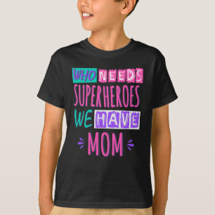 Wer braucht Superhelden, wir haben Mama T-Shirt