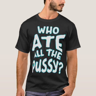 Wer den ganzen Pussy Neon Text gegessen hat T-Shirt