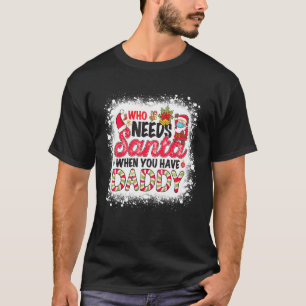 Wer den Weihnachtsmann braucht, wenn du Vater hast T-Shirt