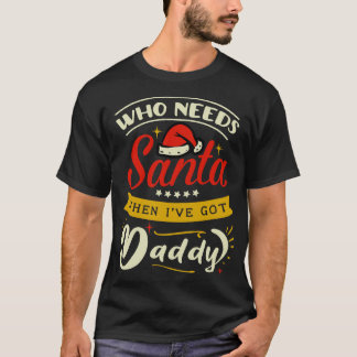 wer den Weihnachtsmann braucht, wenn ich Papa habe T-Shirt